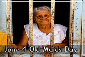 June 4 - Old Maid's Day