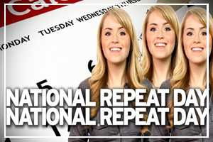 June 3 - Repeat Day (I said "Repeat Day")